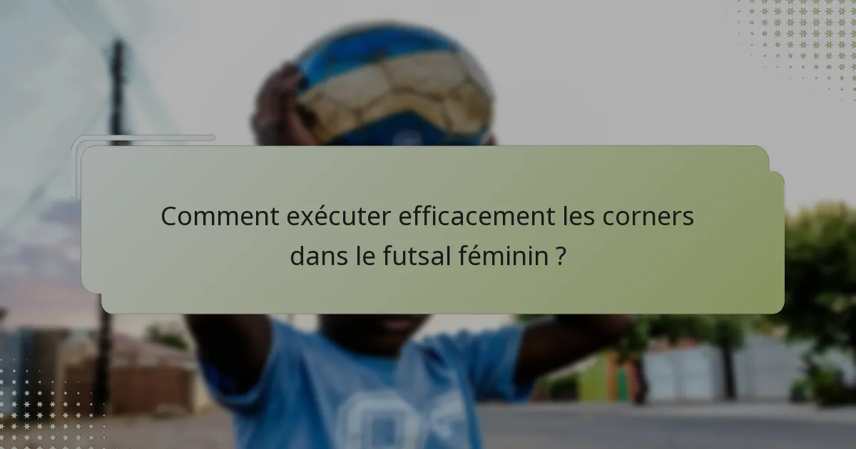 Comment exécuter efficacement les corners dans le futsal féminin ?