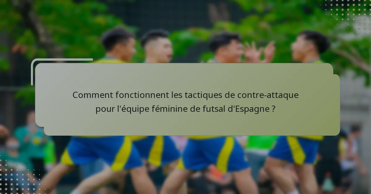 Comment fonctionnent les tactiques de contre-attaque pour l'équipe féminine de futsal d'Espagne ?