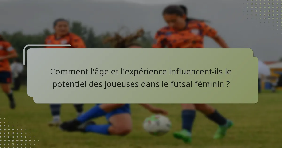 Comment l'âge et l'expérience influencent-ils le potentiel des joueuses dans le futsal féminin ?