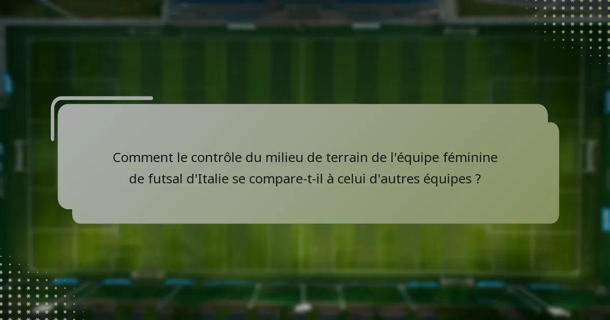 Comment le contrôle du milieu de terrain de l'équipe féminine de futsal d'Italie se compare-t-il à celui d'autres équipes ?