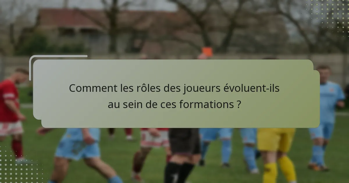 Comment les rôles des joueurs évoluent-ils au sein de ces formations ?