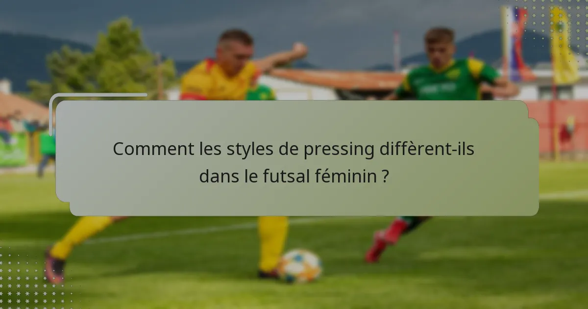 Comment les styles de pressing diffèrent-ils dans le futsal féminin ?