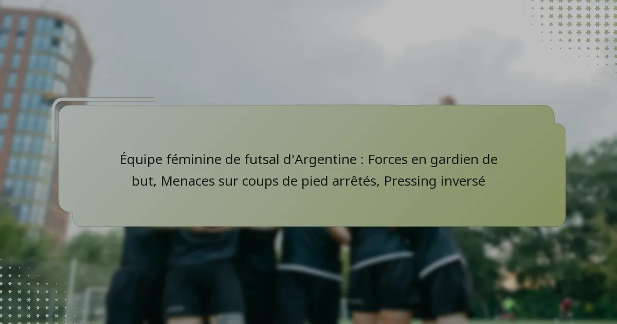 Équipe féminine de futsal d’Argentine : Forces en gardien de but, Menaces sur coups de pied arrêtés, Pressing inversé
