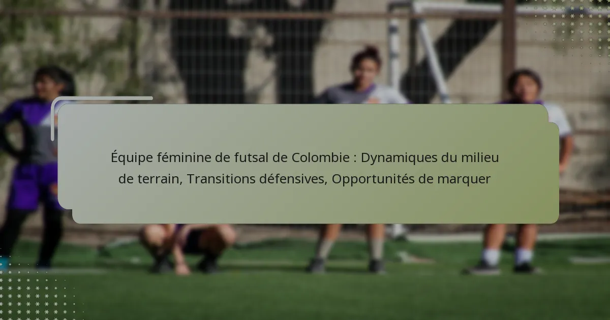 Équipe féminine de futsal de Colombie : Dynamiques du milieu de terrain, Transitions défensives, Opportunités de marquer
