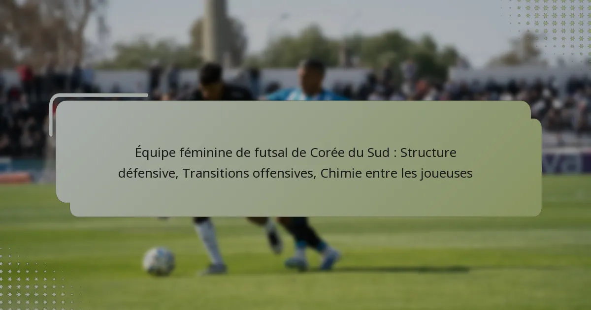 Équipe féminine de futsal de Corée du Sud : Structure défensive, Transitions offensives, Chimie entre les joueuses