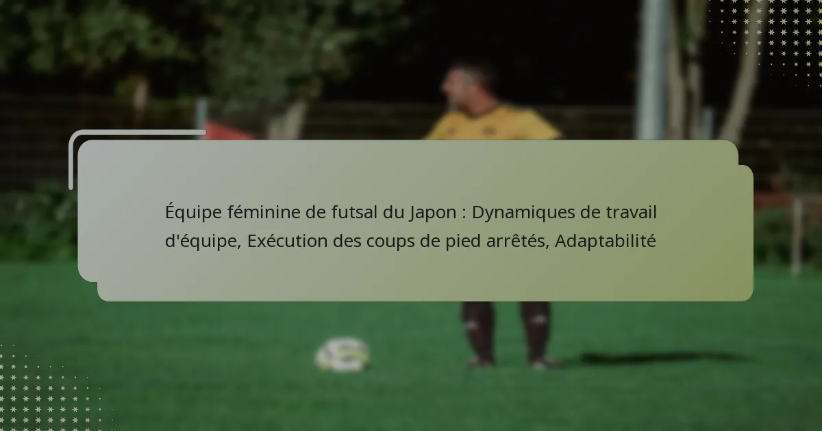 Équipe féminine de futsal du Japon : Dynamiques de travail d’équipe, Exécution des coups de pied arrêtés, Adaptabilité