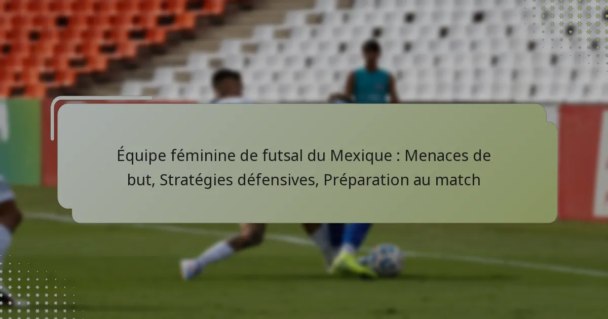 Équipe féminine de futsal du Mexique : Menaces de but, Stratégies défensives, Préparation au match