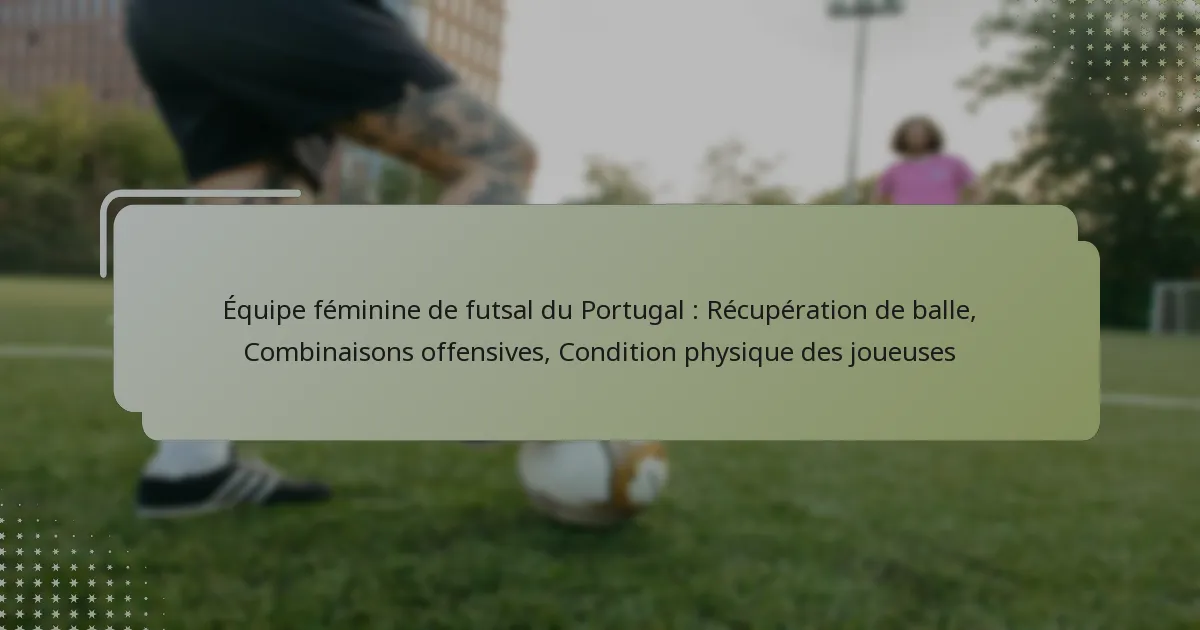 Équipe féminine de futsal du Portugal : Récupération de balle, Combinaisons offensives, Condition physique des joueuses