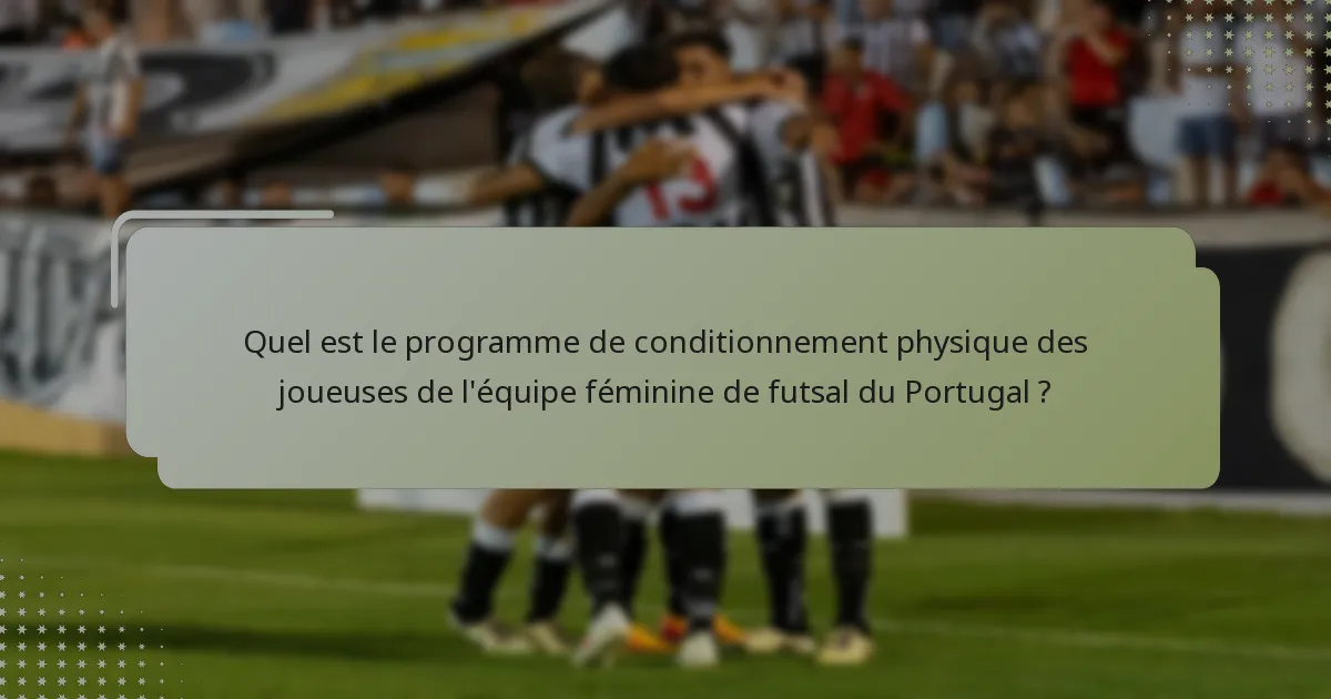 Quel est le programme de conditionnement physique des joueuses de l'équipe féminine de futsal du Portugal ?