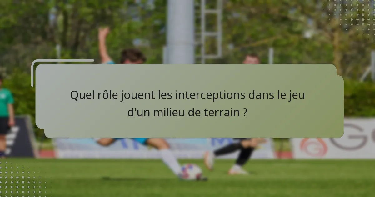 Quel rôle jouent les interceptions dans le jeu d'un milieu de terrain ?
