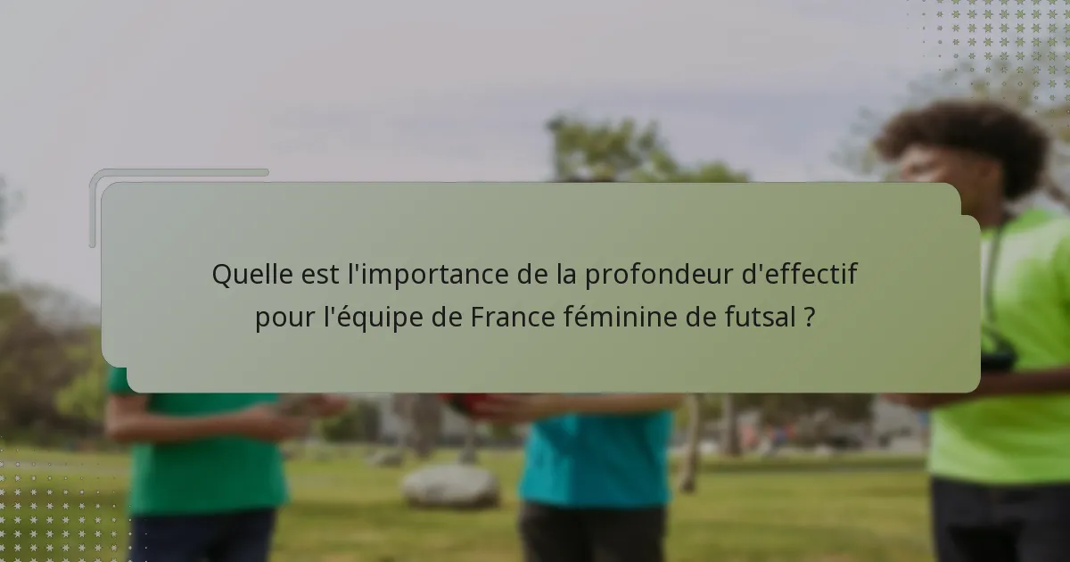 Quelle est l'importance de la profondeur d'effectif pour l'équipe de France féminine de futsal ?