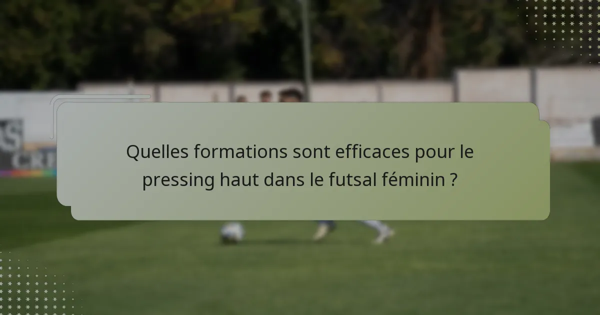 Quelles formations sont efficaces pour le pressing haut dans le futsal féminin ?
