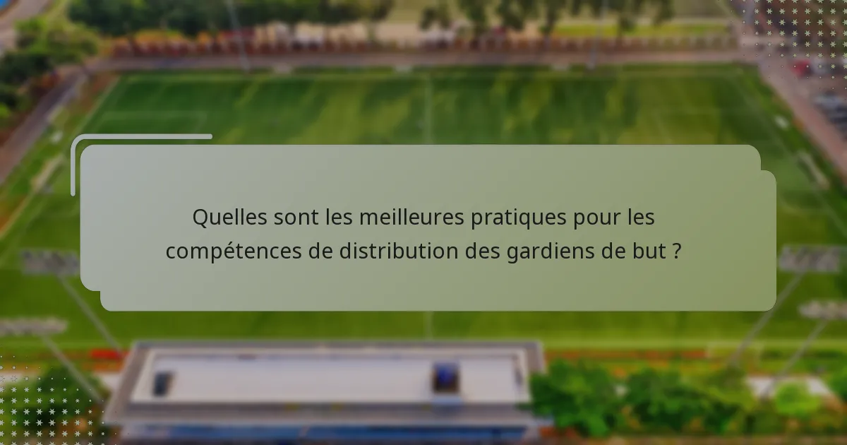 Quelles sont les meilleures pratiques pour les compétences de distribution des gardiens de but ?