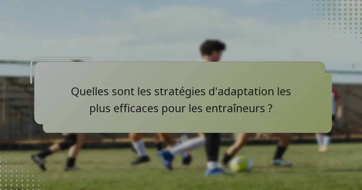 Quelles sont les stratégies d'adaptation les plus efficaces pour les entraîneurs ?
