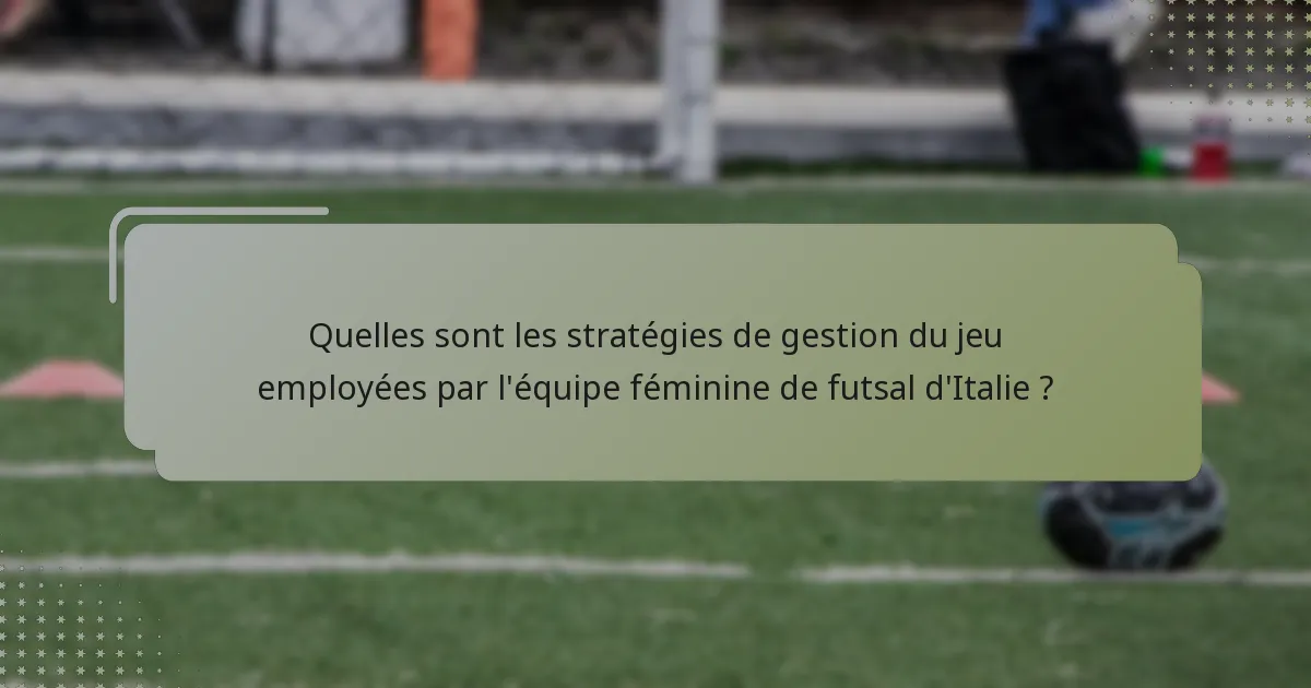 Quelles sont les stratégies de gestion du jeu employées par l'équipe féminine de futsal d'Italie ?