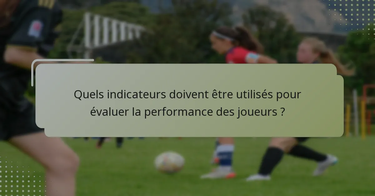 Quels indicateurs doivent être utilisés pour évaluer la performance des joueurs ?