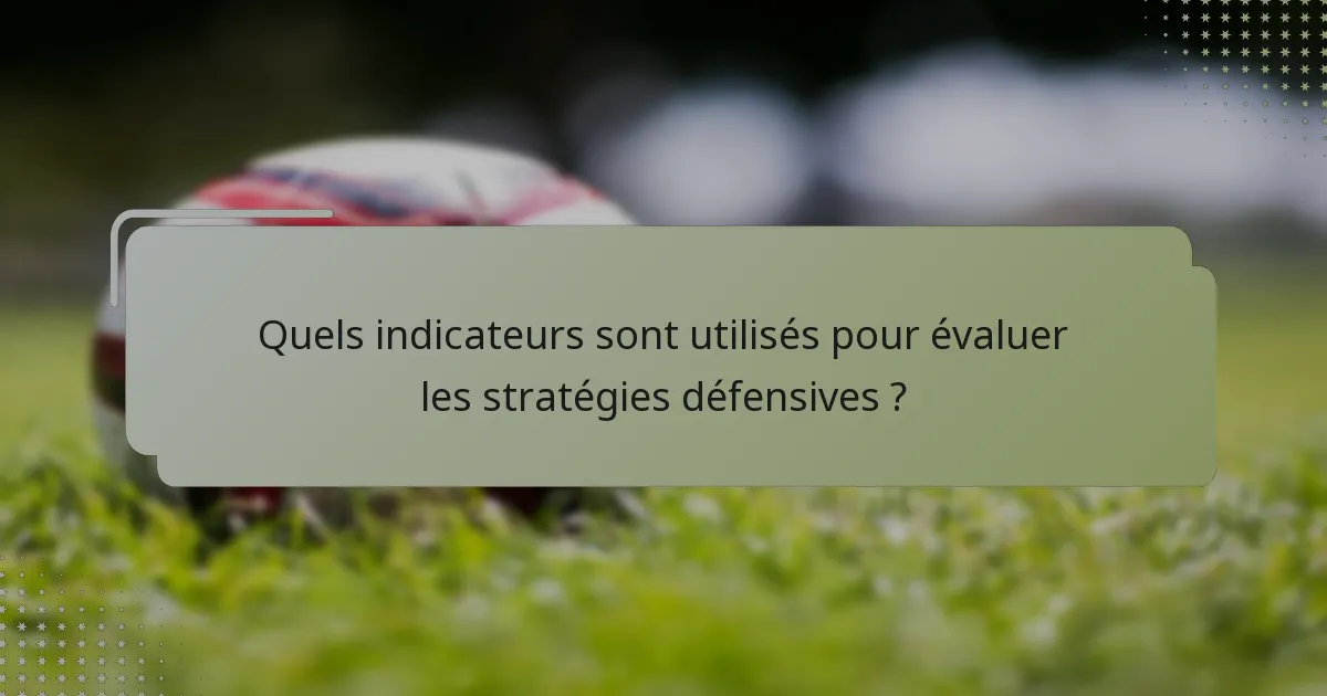 Quels indicateurs sont utilisés pour évaluer les stratégies défensives ?