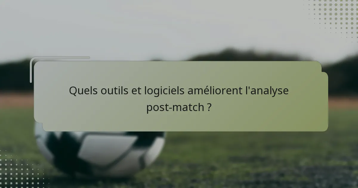Quels outils et logiciels améliorent l'analyse post-match ?