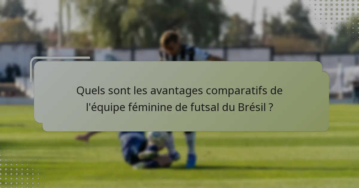 Quels sont les avantages comparatifs de l'équipe féminine de futsal du Brésil ?