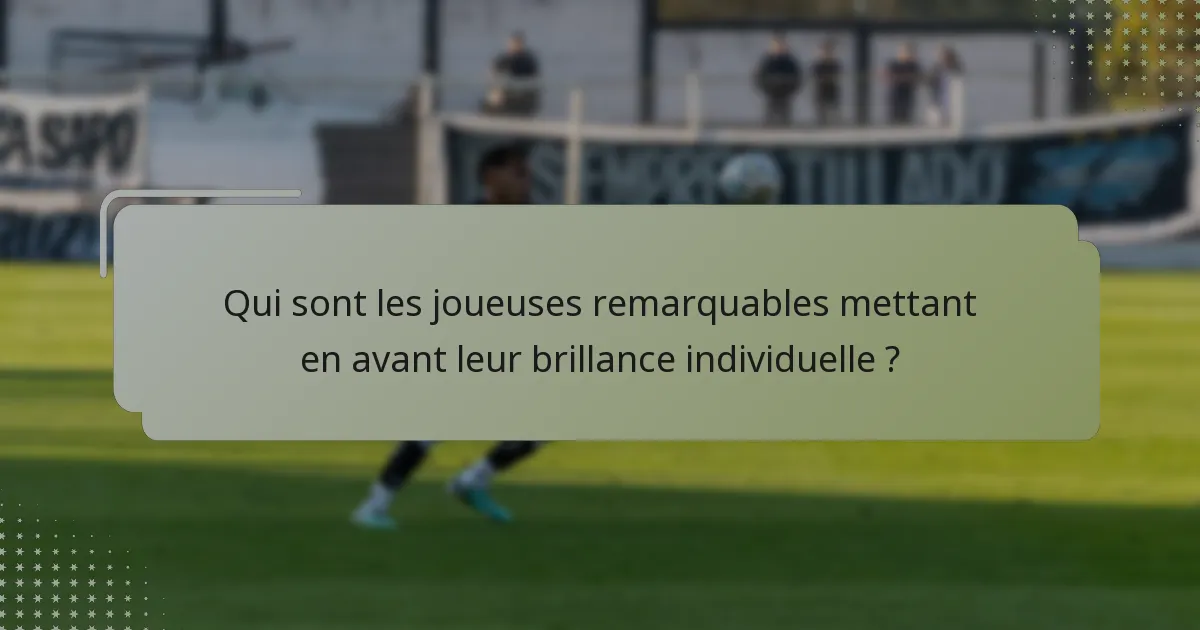 Qui sont les joueuses remarquables mettant en avant leur brillance individuelle ?