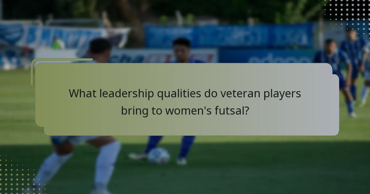 Quelles qualités de leadership les joueuses vétéranes apportent-elles au futsal féminin ?